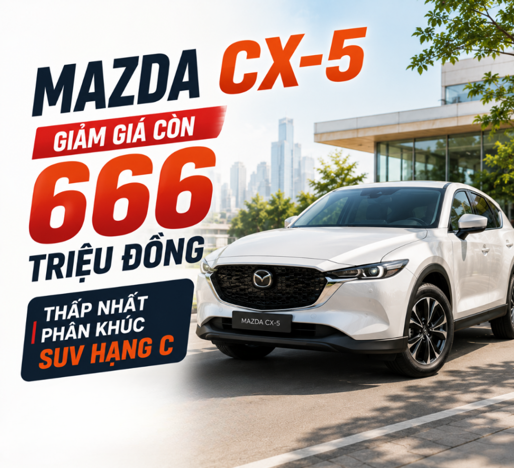 Mazda CX-5 Giảm Giá Còn 666 Triệu Đồng: Thấp Nhất Phân Khúc SUV Hạng C